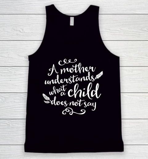 Mother's Day Funny Gift Ideas Apparel  A Mother Understands What A Child Does Not Say T Shirt Tank Top