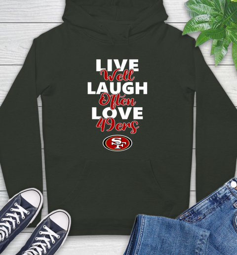 NFL Football San Francisco 49ers Live Well Laugh Often Love Shirt Hoodie 12