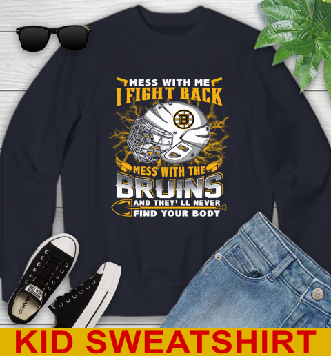 NHL Hockey Boston Bruins Mess With Me I Fight Back Mess With My Team And They'll Never Find Your Body Shirt Youth Sweatshirt 2