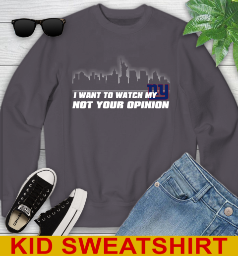 New York Giants NFL I Want To Watch My Team Not Your Opinion Youth Sweatshirt 5