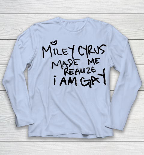 Miley Cyrus tshirt  Miley Cyrus Made Me Realize I Am Gay Youth Long Sleeve 5