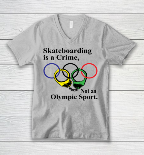 Skateboarding Is A Crime Not An Olympic Sport tshirt V-Neck T-Shirt 2