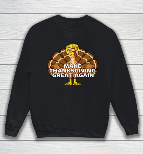 Make Thanksgiving Great Again Funny Trump Turkey Sweatshirt