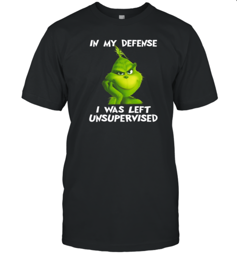 Grinch In My Defense I Was Left Unsupervised Christmas T-Shirt