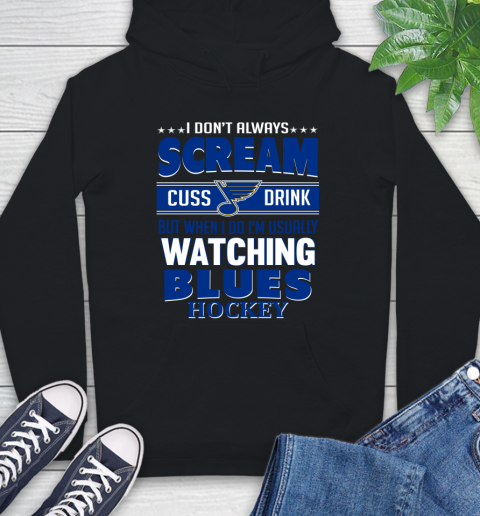 St.Louis Blues NHL Hockey I Scream Cuss Drink When I'm Watching My Team Hoodie