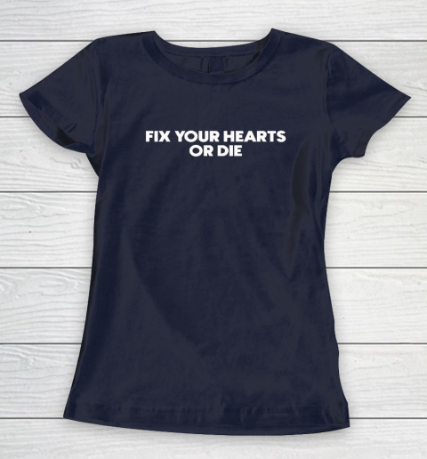 Fix Your Hearts Or Die Women's T-Shirt 2