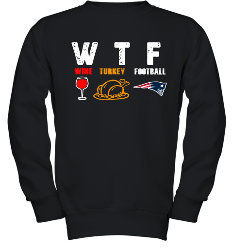 WTF Wine Turkey Football New England Patriots Thanksgiving Youth Sweatshirt