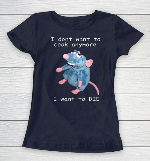 I Don t Want To Cook Anymore I Want To Die Funny Women's T-Shirt 2