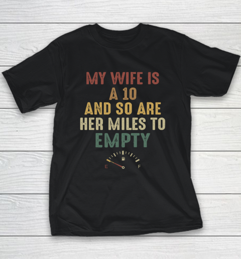 Funny My Wife Is A 10 And So Are Her Miles To Empty Youth T-Shirt