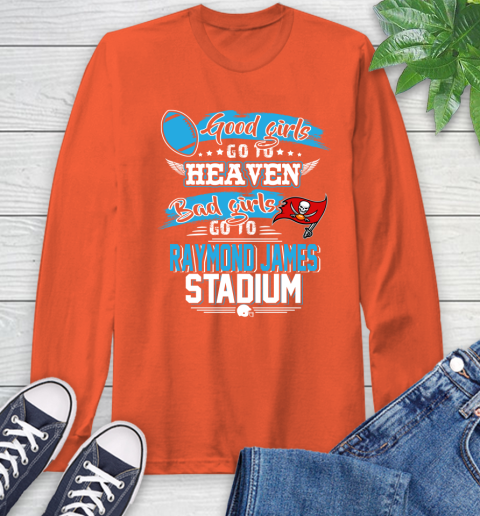 Tampa Bay Buccaneers NFL Bad Girls Go To Raymond James Stadium Shirt Long Sleeve T-Shirt 4