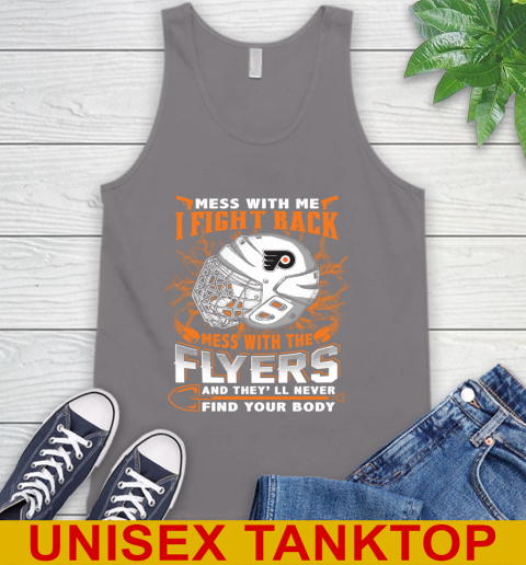Philadelphia Flyers Mess With Me I Fight Back Mess With My Team And They'll Never Find Your Body Shirt Tank Top 6