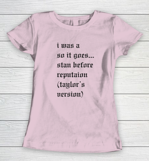 I Was A So It Goes Stan Before Reputation Taylor's Version Women's T-Shirt 5
