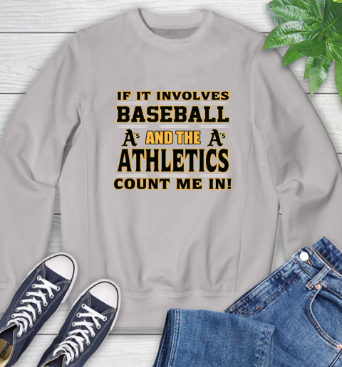 MLB If It Involves Baseball And The Oakland Athletics Count Me In Sports Sweatshirt 12