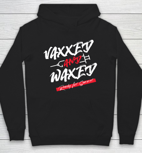 Vaxxed And Waxed  Ready For Summer Hoodie