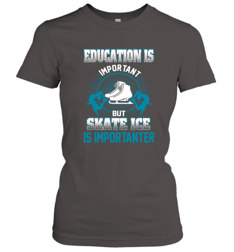 Education Is Important But Skate Ice Is Importanter Women's T-Shirt 3