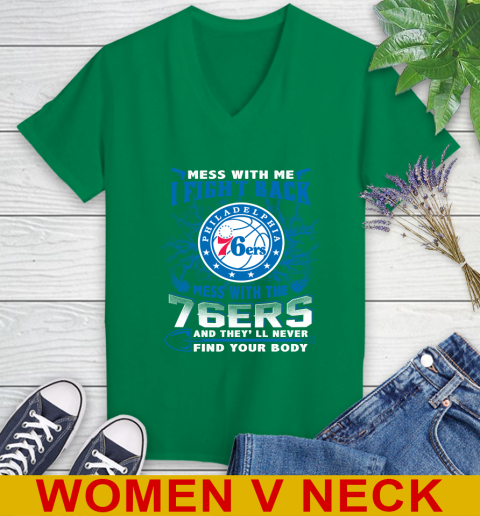 NBA Basketball Philadelphia 76ers Mess With Me I Fight Back Mess With My Team And They'll Never Find Your Body Shirt Women's V-Neck T-Shirt 5