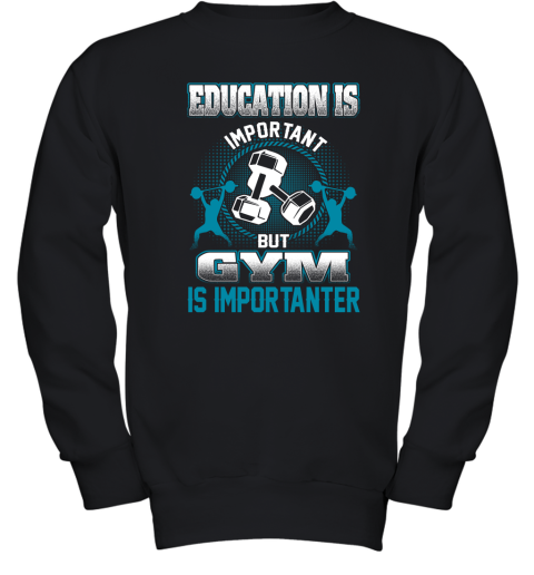 Education Is Important But GYM Is Importanter Youth Sweatshirt