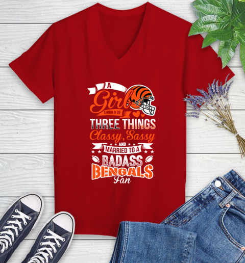 Cincinnati Bengals NFL Football A Girl Should Be Three Things Classy Sassy And A Be Badass Fan Women's V-Neck T-Shirt 11