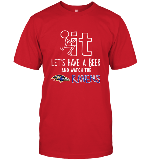 Fuck It Let's Have A Beer And Watch The Baltimore Ravens Unisex Jersey Tee