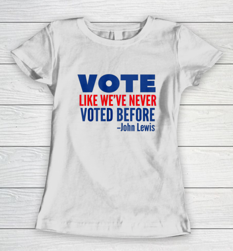 Vote John Lewis Quote Like Never Voted Before Women's T-Shirt