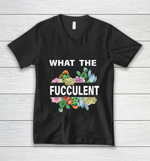 What The Succulents Plants Gardening Funny Cactus What The Fucculent V-Neck T-Shirt