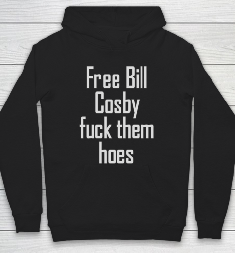 Free Bill Cosby Fuck Them Hoes Hoodie