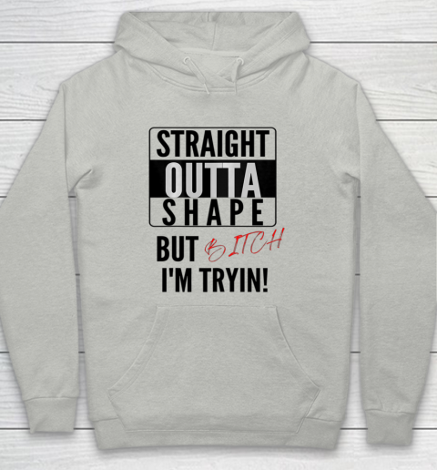 Straight Outta Shape Women Tee Graphic Funny Cute sayings Youth Hoodie
