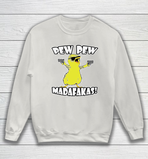 Pew pew on sale madafakas sweatshirt