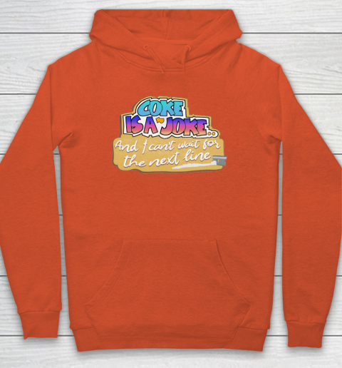 Coke Is A Joke And I Can't Wait For The Next Line Hoodie - Image 4