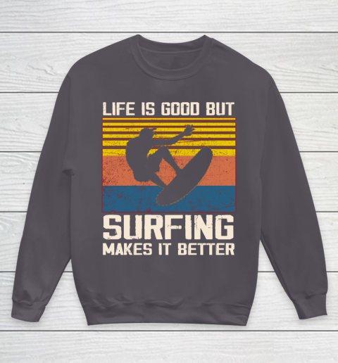 Life is good but Surfing makes it better Youth Sweatshirt 5