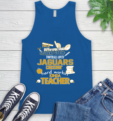 Jacksonville Jaguars NFL I'm A Difference Making Student Caring Football Loving Kinda Teacher Tank Top 4