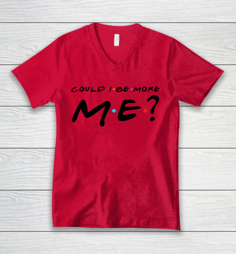 Matthew Perry t shirt Could I Be More Me Funny V-Neck T-Shirt 3