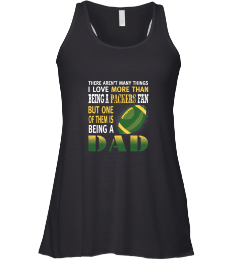 I Love More Than Being A Packers Fan Being A Dad Football Racerback Tank