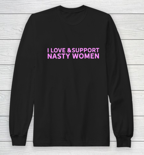 I Love And Support Nasty Woman Pink Female Pride Statement Long Sleeve T-Shirt
