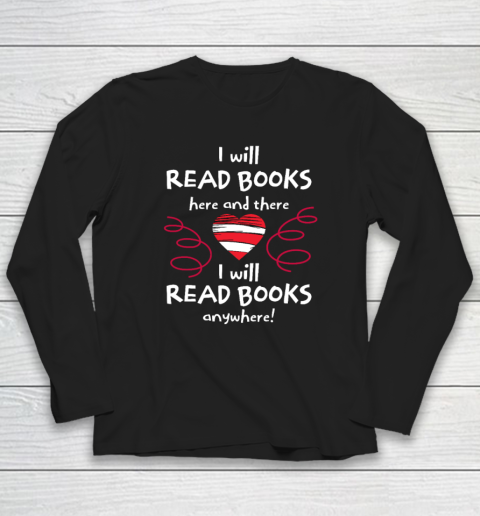 I Will Read Books Here and There, I Will Read Books Anywhere Long Sleeve T-Shirt