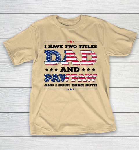 I Have Two Titles Dad And PawPaw Fathers Day 4th of July T-Shirt 15