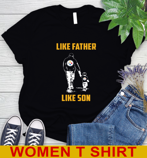Pittsburgh Steelers NFL Football Like Father Like Son Sports Women's T-Shirt