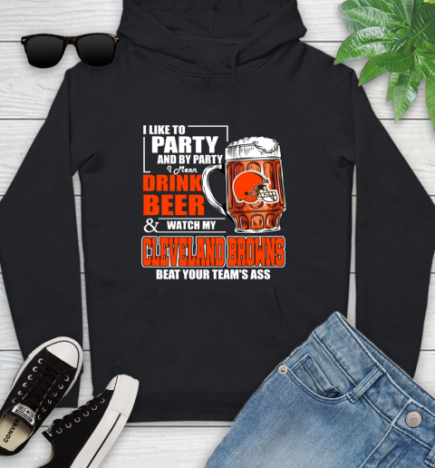 NFL I Like To Party And By Party I Mean Drink Beer and Watch My Cleveland Browns Beat Your Team's Ass Football Youth Hoodie
