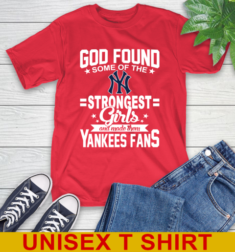 New York Yankees MLB Baseball God Found Some Of The Strongest Girls Adoring Fans T-Shirt 12
