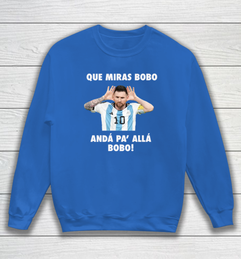 Que Miras Bobo Viral Meme Que Mira Bobo Anda Pa Alla Sweatshirt 5