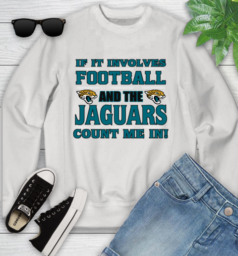 NFL If It Involves Football And The Jacksonville Jaguars Count Me In Sports Youth Sweatshirt