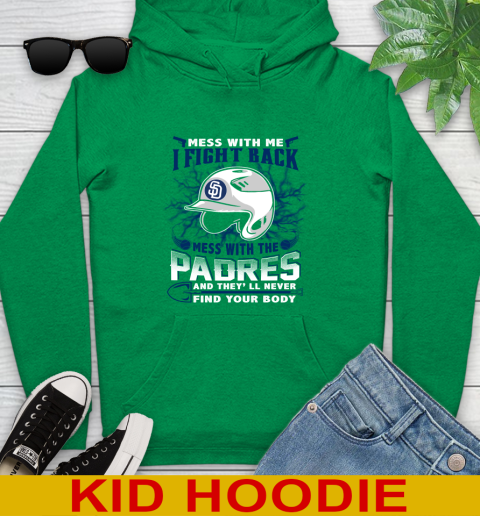 MLB Baseball San Diego Padres Mess With Me I Fight Back Mess With My Team And They'll Never Find Your Body Shirt Youth Hoodie 8