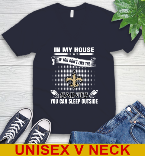 New Orleans Saints NFL Football In My House If You Don't Like The Saints You Can Sleep Outside Shirt V-Neck T-Shirt 3 New Orleans Saints NFL Football In My House If You Don't Like The Saints You Can Sleep Outside Shirt V-Neck T-Shirt - Image 3