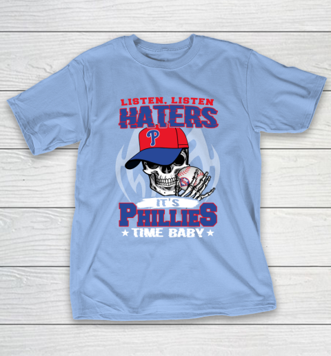 Listen Haters It is PHILLIES Time Baby MLB T-Shirt 10