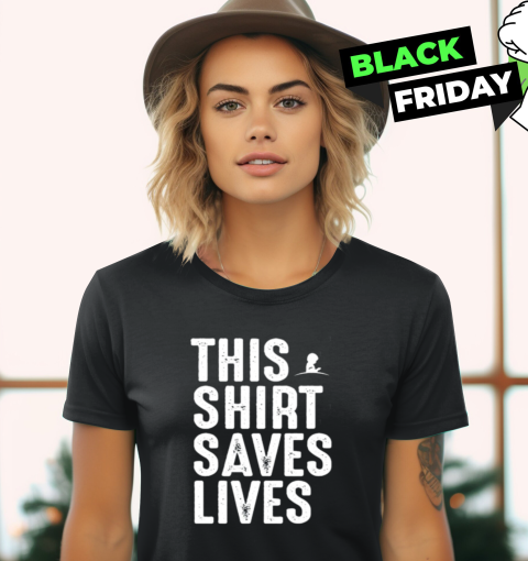 This Shirt Saves Lives Women's T-Shirt