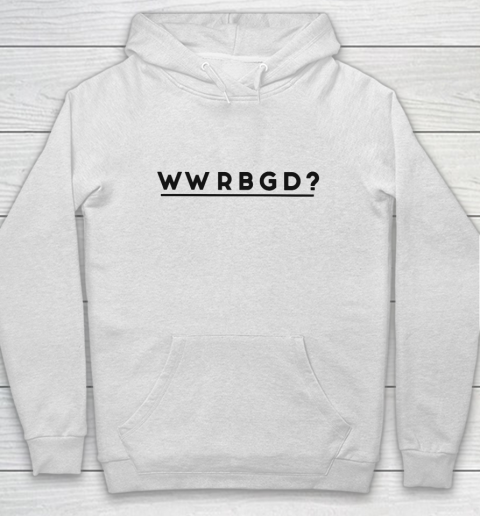 WWRBGD Shirt RUTH BADER GINSBURG RBG Hoodie