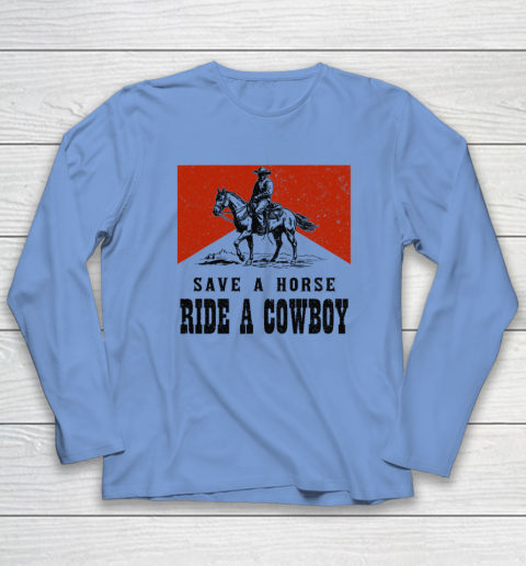 Save A Horse Ride A Cowboy Long Sleeve T-Shirt 6
