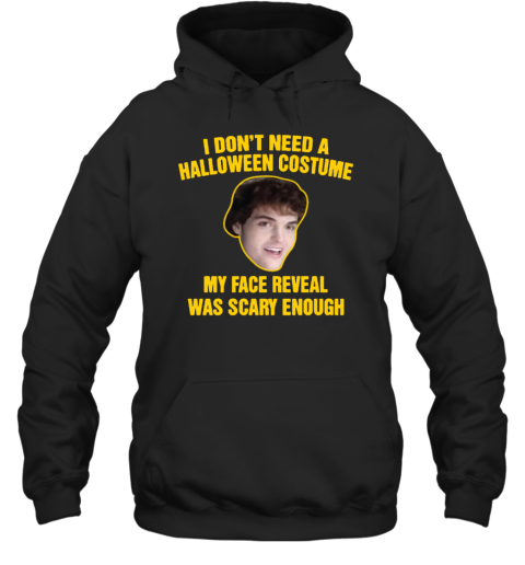I Don't Need A Halloween Costume My Face Reveal Was Scary Enough Hoodie