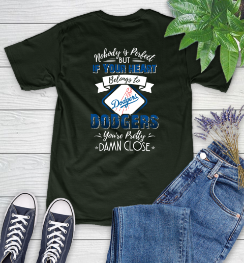 MLB Baseball Los Angeles Dodgers Nobody Is Perfect But If Your Heart Belongs To Dodgers You're Pretty Damn Close Shirt Women's T-Shirt 5