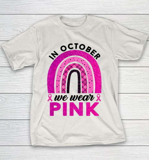 In October We Wear Pink Rainbow Breast Cancer Awareness Youth T-Shirt 8